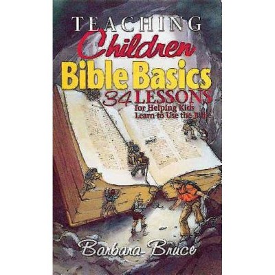 Teaching Children Bible Basics - by  Barbara Bruce (Paperback)