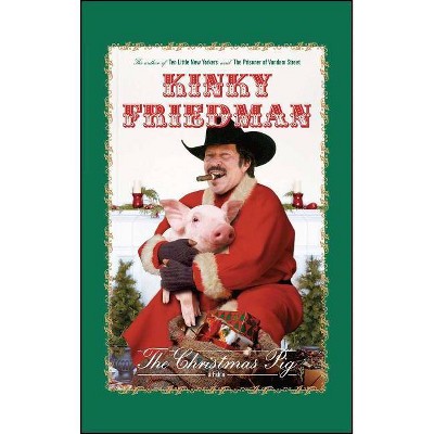 The Christmas Pig - by  Kinky Friedman (Paperback)