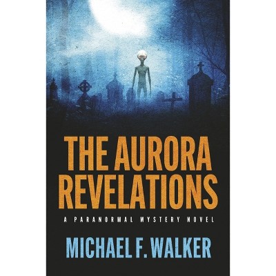 The Aurora Revelations - by  Michael Walker (Paperback)