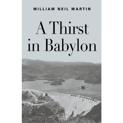 A Thirst in Babylon - by  William Neil Martin (Paperback)