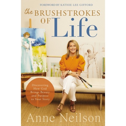 The Brushstrokes of Life - by  Anne Neilson (Hardcover) - image 1 of 1