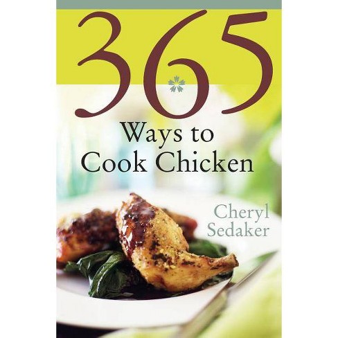 365 Ways To Cook Chicken By Cheryl Sedeker Paperback Target
