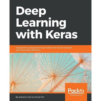 Deep Learning with Keras - by  Antonio Gulli & Sujit Pal (Paperback)