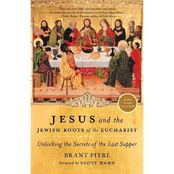 Jesus and the Jewish Roots of the Eucharist - by Brant Pitre