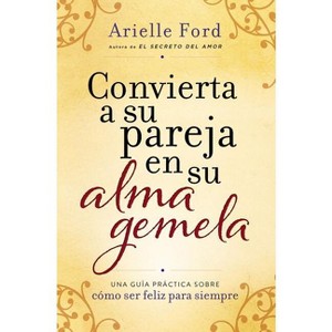 Convierta a Su Pareja En Su Alma Gemela - by  Arielle Ford (Paperback) - 1 of 1