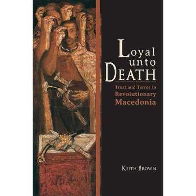 Loyal Unto Death - (New Anthropologies of Europe) by  Keith Brown (Paperback)