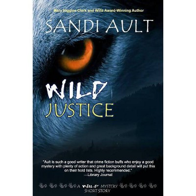 Wild Justice - (Wild Mystery Series Short Stories) by  Sandi Ault (Paperback)