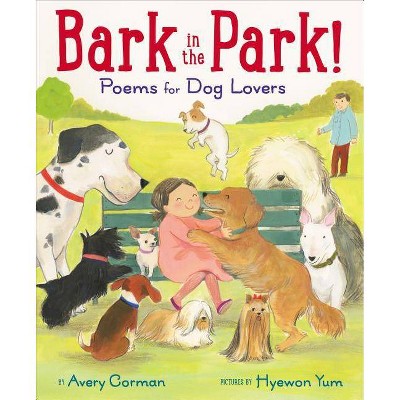 Bark in the Park!: Poems for Dog Lovers - by  Avery Corman (Hardcover)