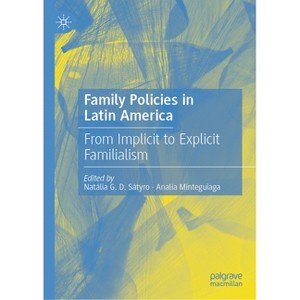 Family Policies in Latin America - by  Natália G D Sátyro & Analía Minteguiaga (Hardcover) - 1 of 1