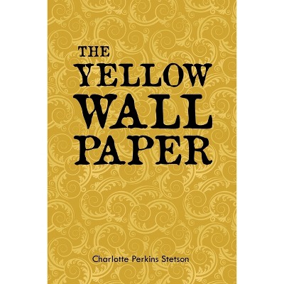 The Yellow Wall Paper - By Charlotte Perkins Stetson (paperback) : Target