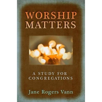 Worship Matters - by  Jane Rogers Vann (Paperback)