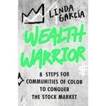 Wealth Warrior - by  Linda Garcia (Hardcover)