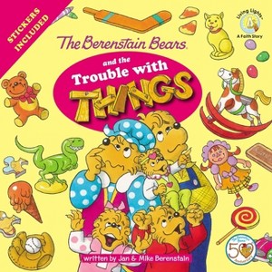 The Berenstain Bears and the Trouble with Things - (Berenstain Bears/Living Lights: A Faith Story) by  Jan Berenstain & Mike Berenstain (Paperback) - 1 of 1