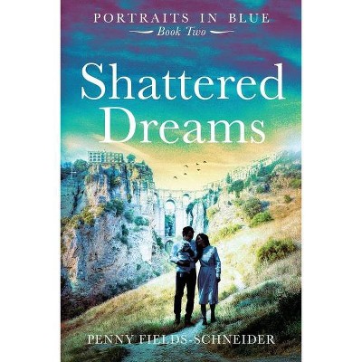 Shattered Dreams - (Portraits of Blue) by  Penny Fields-Schneider (Paperback)