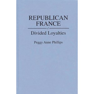 Republican France - (Contributions in Political Science) by  Peggy A Phillips (Hardcover) - 1 of 1