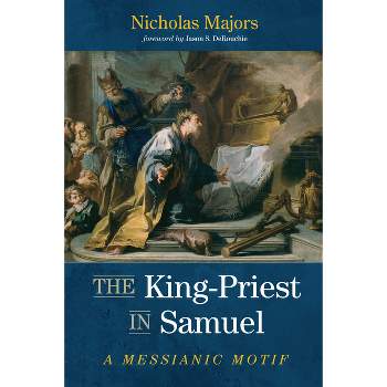 The King-Priest in Samuel - by  Nicholas Majors (Paperback)