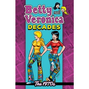 Betty & Veronica Decades: The 1970s - by  Archie Superstars (Paperback) - 1 of 1