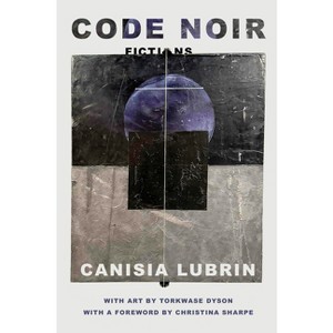 Code Noir - by Canisia Lubrin - 1 of 1