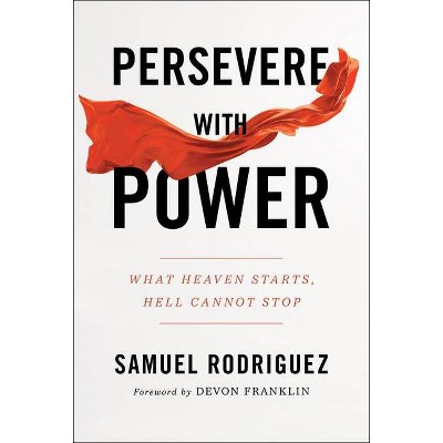 Persevere with Power - by  Samuel Rodriguez (Hardcover)