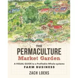 The Permaculture Market Garden - by  Zach Loeks (Paperback)