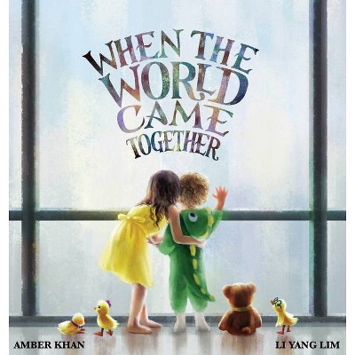 When the World Came Together - by  Amber Khan (Hardcover)