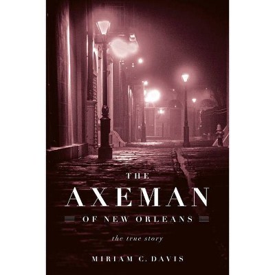 The Axeman of New Orleans - by  Miriam C Davis (Hardcover)