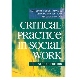 Critical Practice in Social Work - 2nd Edition by  Robert Adams & Lena Dominelli & Malcolm Payne (Paperback) - 1 of 1