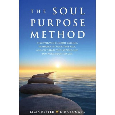 The Soul Purpose Method - by  Licia Rester & Kirk Souder (Paperback)