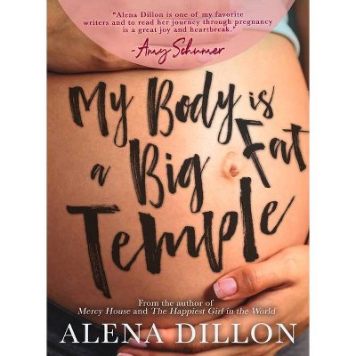 My Body Is a Big Fat Temple - by  Alena Dillon (Paperback)