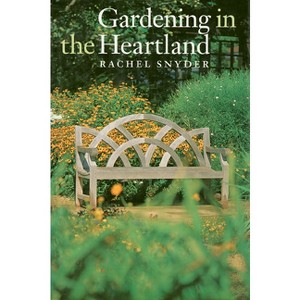Gardening in the Heartland - by  Rachel Snyder (Hardcover) - 1 of 1