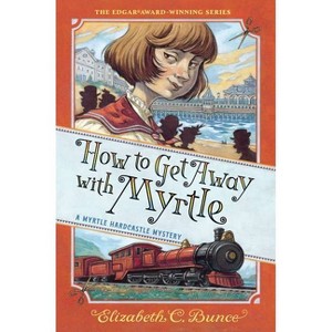 How to Get Away with Myrtle (Myrtle Hardcastle Mystery 2) - (A Myrtle Hardcastle Mystery) by Elizabeth C Bunce - 1 of 1