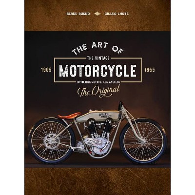 The Art of the Vintage Motorcycle - by  Serge Bueno & Gilles Lhote (Hardcover)