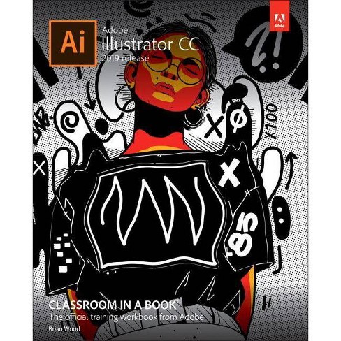 Adobe Illustrator Cc Classroom In A Book Classroom In A Book Adobe By Brian Wood Paperback Target