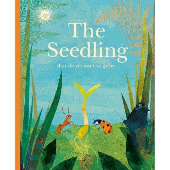 The Seedling That Didn't Want to Grow - by  Britta Teckentrup (Hardcover)