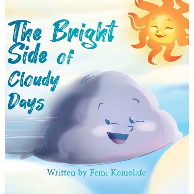 The Bright Side of Cloudy Days - by  Femi Komolafe (Hardcover)