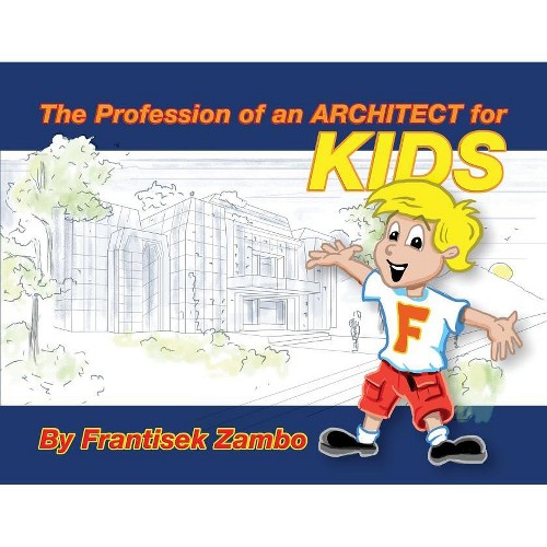 The Profession of an ARCHITECT for KIDS - by Frantisek Zambo (Paperback)