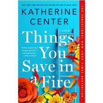 Things You Save In A Fire - by Katherine Center (Paperback)
