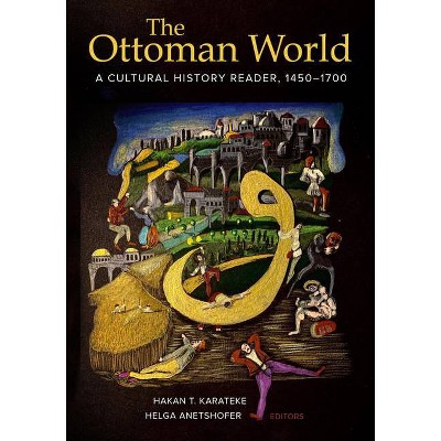 The Ottoman World - by  Hakan T Karateke & Helga Anetshofer (Hardcover)