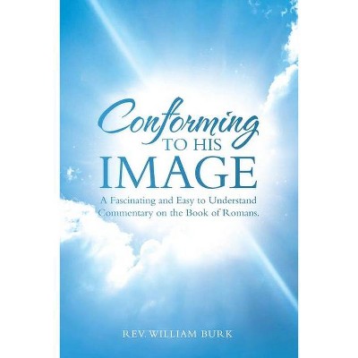 Conforming to His Image - by  William Burk (Paperback)