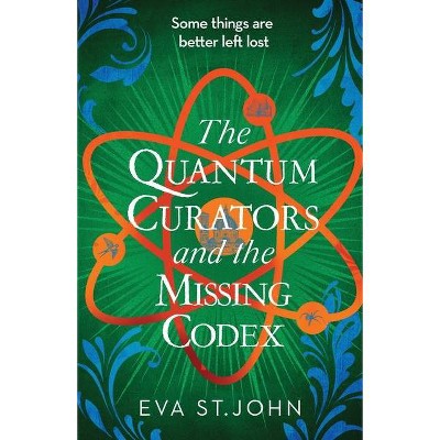 The Quantum Curators and the Missing Codex - by  Eva St John (Paperback)