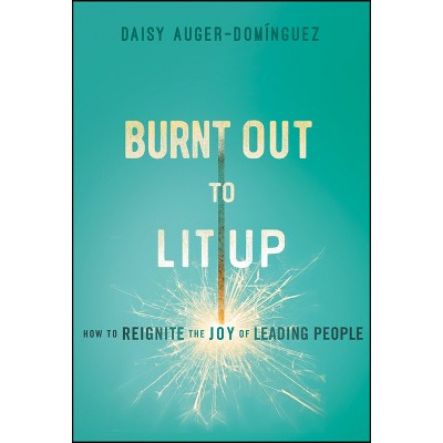 Burnt Out To Lit Up - By Daisy Auger-dominguez (hardcover) : Target