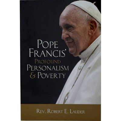 Pope Francis' Profound Personalism & Poverty - by  Robert E Lauder (Paperback)