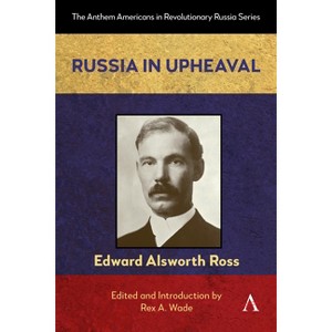 Russia in Upheaval - (Anthem Americans in Revolutionary Russia) by Edward Alsworth Ross - 1 of 1