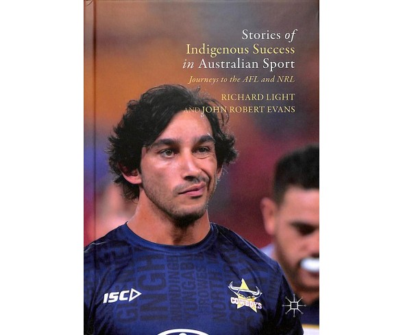 Stories of Indigenous Success in Australian Sport : Journeys to the AFL and NRL -  (Hardcover)