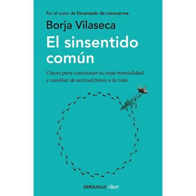 El Sinsentido Común / Uncommon Sense - by  Borja Vilaseca (Paperback)