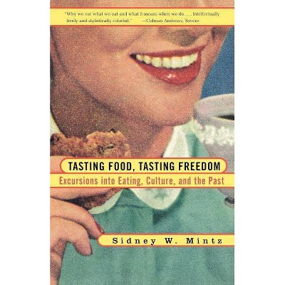 Tasting Food, Tasting Freedom - by  Sidney W Mintz (Paperback)