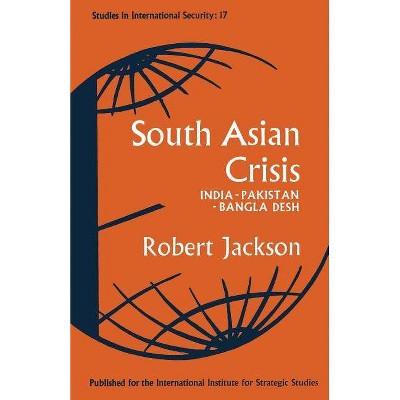 South Asian Crisis - (Studies in International Security) by  Robert Jackson (Paperback)