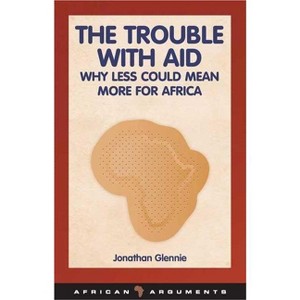 Trouble with Aid - (African Arguments) by  Jonathan Glennie (Paperback) - 1 of 1