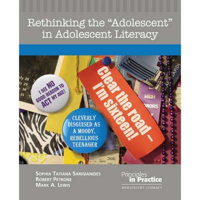 Rethinking the Adolescent in Adolescent Literacy - (Principles in Practice) by  Sophia Tatiana Sarigianides & Robert Petrone (Paperback)