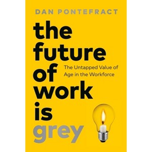 The Future of Work Is Grey - by  Dan Pontefract (Hardcover) - 1 of 1